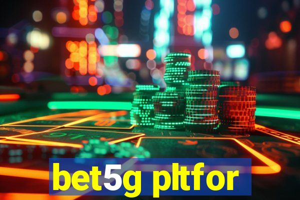 bet5g pltfor